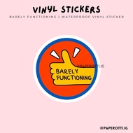 Barely Functioning | Waterproof Vinyl Sticker | paperotti.ig