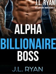 Alpha Billionaire Boss J.L. Ryan