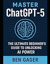 ChatGPT-5 a Comprehensive Guide: How To Use ChatGPT-5 effectively