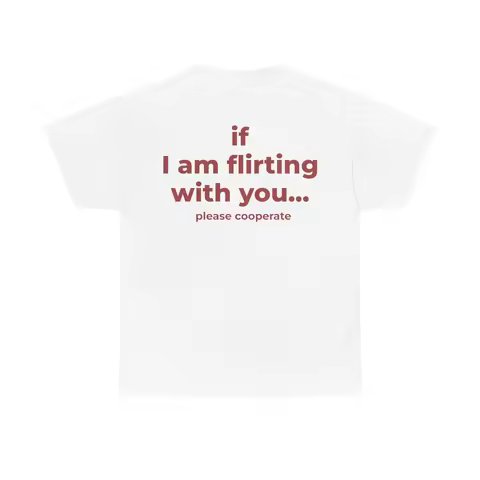 If I Am Flirting with You Please Cooperate Letter Printed Funny Trendy Creativity T-Shirt Women's Sh