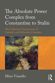 The Absolute Power Complex from Constantine to Stalin Mino Vianello