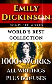Emily Dickinson Complete Works – World’s Best Collection Emily Dickinson