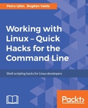 Working with Linux – Quick Hacks for the Command Line Petru I?fan