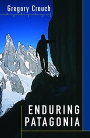 Enduring Patagonia Gregory Crouch