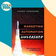 Marketing Automation Unleashed : The Strategic Path for B2B Growth by Casey Cheshire (paperback)