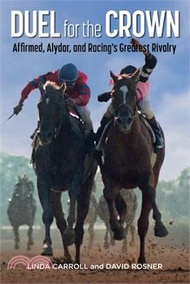 132.Duel for the Crown: Affirmed, Alydar, and Racing's Greatest Rivalry