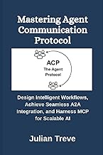 Mastering Agent Communication Protocol: Design Intelligent Workflows, Achieve Seamless A2A Integrati