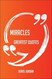 Miracles Greatest Quotes - Quick, Short, Medium Or Long Quotes. Find The Perfect Miracles Quotations For All Occasions - Spicing Up Letters, Speeches, And Everyday Conversations. Doris Jordan