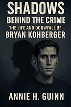 Shadows Behind the Crime: The Life and Downfall of Bryan Kohberger