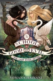 The Last Ever After (The School for Good and Evil, Book 3) Soman Chainani