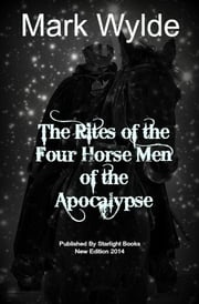 The Rites of the Four Horsemen of the Apocalypse Mark Wylde