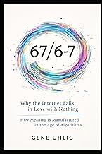 67 / 6-7: Why the Internet Falls in Love with Nothing How Meaning Is Manufactured in the Age of Algo