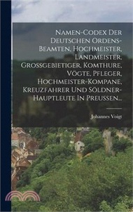 215694.Namen-codex Der Deutschen Ordens-beamten, Hochmeister, Landmeister, Grossgebietiger, Komthure, Vögte, Pfleger, Hochmeister-kompane, Kreuzfahrer Und Sö