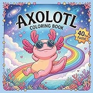 Axolotl Coloring Book for Kids: 40 Fun Coloring Pages with Fascinating Facts About This Unique Amphi