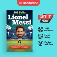 101 Faits Sur Lionel Messi - Anecdotes Histoires Et Questions Essentielles Pour Les Superfans