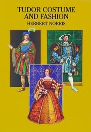 Tudor Costume and Fashion Herbert Norris