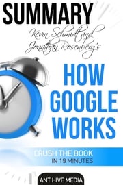 Eric Schmidt and Jonathan Rosenberg's How Google Works Summary Ant Hive Media