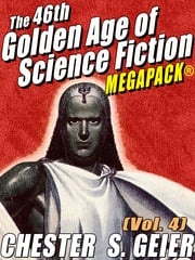 The 46th Golden Age of Science Fiction MEGAPACK®: Chester S. Geier (Vol. 4) Chester S. Geier