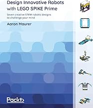 Design Innovative Robots with LEGO SPIKE Prime: Seven creative STEM robotic designs to challenge you