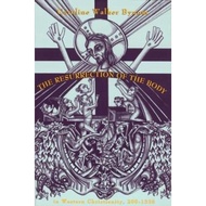 The Resurrection of the Body in Western Christianity, 200-1336 by Caroline Walker Bynum (US edition,