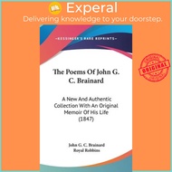 The Poems Of John G. C. Brainard : A New And Authentic Collection With An O by John G C Brainard (US edition, hardcover)