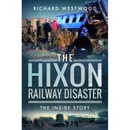 [100% Original Books] - The Hixon Railway Disaster - The Inside Story by Richard Westwood (UK editio