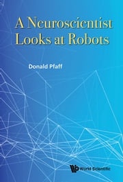 Neuroscientist Looks At Robots, A Donald W Pfaff
