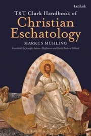 T&amp;T Clark Handbook of Christian Eschatology Dr Markus Mühling