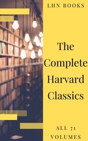 The Complete Harvard Classics 2020 Edition - ALL 71 Volumes Charles W. Eliot