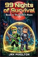 99 Nights of Survival: Book 1 : The Glitch Moon. A Trapped in a Video Game Adventure for Kids 8-13