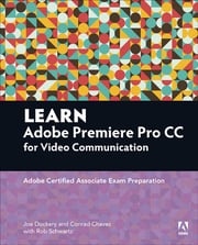 Learn Adobe Premiere Pro CC for Video Communication Joe Dockery