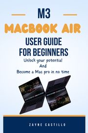 M3 MacBook Air User Guide for Beginners Zayne Castillo