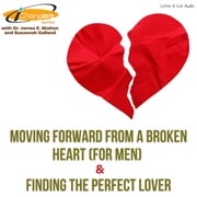 iChangers Series With Dr. James Walton and Suzannah Galland: Moving Forward From A Broken Heart (for men) &amp; Finding The Perfect Lover Dr. James E. Walton