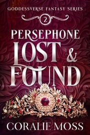 Persephone Lost &amp; Found Coralie Moss