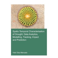 Spatio-Temporal Characterisation of Drought: Data Analytics, Modelling, Tracking, Impact and Predict