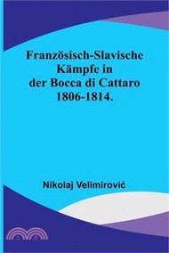 Französisch-slavische Kämpfe in der Bocca di Cattaro 1806-1814.