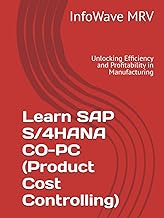 Learn SAP S/4HANA CO-PC (Product Cost Controlling): Unlocking Efficiency and Profitability in Manufa