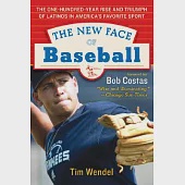 The New Face of Baseball: The One-Hundred-Year Rise and Triumph of Latinos in America’s Favorite Sport