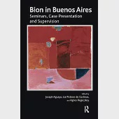 Bion in Buenos Aires: Seminars, Case Presentation and Supervision