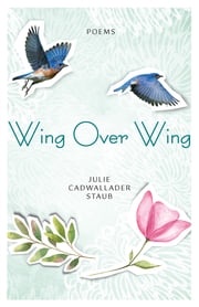 Wing Over Wing Julie Cadwallader Staub