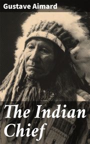 The Indian Chief Gustave Aimard