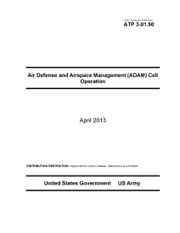 Army Techniques Publication ATP 3-01.50 Air Defense and Airspace Management (ADAM) Cell Operations April 2013 United States Government US Army