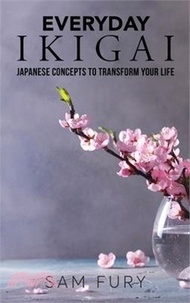 Everyday Ikigai: Japanese Concepts to Transform Your Life