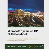 Microsoft Dynamics GP 2013 Cookbook: Over 110 Immediately Usable and Effective Recipes to Solve Real-world Dynamics Gp Problems