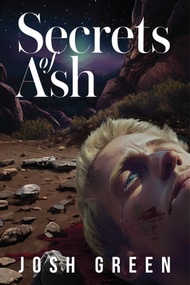 Secrets of Ash: A Novel of War, Brotherhood, and Going Home Again【電子書籍】[ Josh Green ]