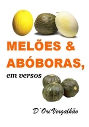 Melões &amp; Abóboras Em Versos D´ori Vergalhão