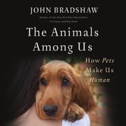 The Animals Among Us John Bradshaw