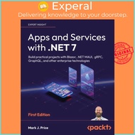 Apps and Services with .NET 7 - Build practical projects with Blazor, .NET MAUI by Mark J. Price (UK
