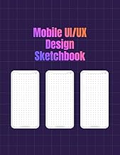 Mobile UI/UX Design Sketchbook: Plan, Sketch, and Design Mobile Apps with Wireframes, User Flows, an