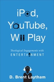 iPod, YouTube, Wii Play Dr. Brent Laytham